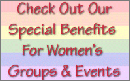 Check Out Our Special Benefits for Women's Groups